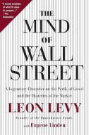 The Mind of Wall Street: A Legendary Financier on the Perils of Greed and the Mysteries of the Market di Leon Levy, Eugene Linden edito da PUBLICAFFAIRS