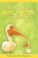 The Burgess Bird Book for Children di Thornton W. Burgess edito da www.snowballpublishing.com