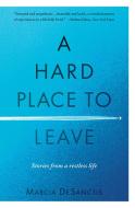 A Hard Place to Leave: Stories from a Restless Life di Marcia Desanctis edito da TRAVELERS TALES