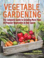 Vegetable Gardening: The Complete Guide to Growing More Than 40 Popular Vegetables in Any Space di Carol Klein edito da COMPANIONHOUSE BOOKS