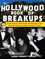 The Hollywood Book of Breakups di James Robert Parish edito da WILEY