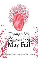 Though My Heart And Flesh May Fail di MELISSA JUSTICE edito da Lightning Source Uk Ltd