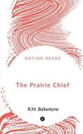 The Prairie Chief di Anil Kumar edito da Notion Press