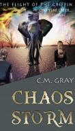 Chaos Storm (the Flight Of The Griffin Book 2) di Gray CM Gray edito da Blurb