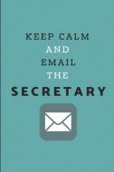 Keep Calm and Email the Secretary: Funny Notebook Journal for Secretaries di Happily Wellnoted edito da LIGHTNING SOURCE INC