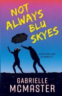 Not Always Blu Skyes di Gabrielle McMaster edito da Distributed Via Smashwords