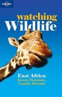 Lonely Planet Watching Wildlife East Africa di Lonely Planet, Matthew D. Firestone, Mary Fitzpatrick, Adam Karlin, Kate Thomas edito da Lonely Planet Publications Ltd