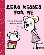 Zero Kisses for Me di Manuela Monari edito da TUNDRA BOOKS INC