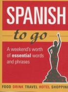 Spanish To Go di Michael O'Mara Books edito da Michael O'mara Books Ltd
