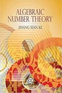 Algebraic Number Theory di Zhang Xian Ke edito da Alpha Science International Ltd