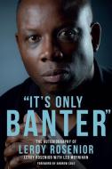 'It's Only Banter' di Leroy Rosenior, Leo Moynihan edito da Pitch Publishing Ltd