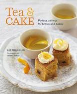 Tea and Cake: Perfect Pairings for Brews and Bakes di Liz Franklin edito da RYLAND PETERS & SMALL INC