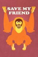 Save My Friend: Orangutan Journal to Write in / 100 Lined Pages / 6x9 Unique Diary / Composition Notebook ( Sustainable  di Better World Journals edito da INDEPENDENTLY PUBLISHED