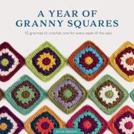 A Year of Granny Squares: 52 Grannies to Crochet, One for Every Week of the Year di Kylie Moleta edito da SEARCH PR