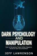 Dark Psychology and Manipulation di Jeff Lawrenson edito da Lomoro Ltd