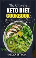 The Ultimate Keto Diet Cookbook: How to Reset your Body, and Boost Your Energy with Easy Keto Recipes for Beginners di Megan Estrada edito da LIGHTNING SOURCE INC
