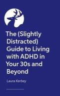 The (Slightly Distracted) Guide To Living With ADHD In Your 30s And Beyond di Laura Kerbey edito da Jessica Kingsley Publishers
