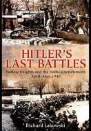 Hitler's Last Battles: Seelow and the Halbe Encirclement, April-May 1945 di Richard Lakowski edito da FRONTLINE BOOKS