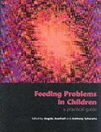 Feeding Problems In Children di Angela Southall, Anthony Schwartz edito da Radcliffe Publishing Ltd