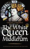The White Queen of Middleham di Lesley J Nickell edito da Mereo Books