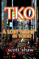 TKO: A Lost Night in Tokyo di Scott Shaw edito da Buddha Rose Publications