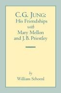 C.G. Jung: His Friendships with Mary Mellon and J. Bl Priestley di William Schoenl edito da CHIRON PUBN