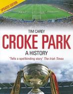 Croke Park: A History di Tim Carey edito da Collins Press