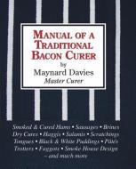 Manual of a Traditional Bacon Curer di Maynard Davies edito da Merlin Unwin Books