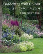 Gardening with Colour at Coton Manor di Susie Pasley-Tyler edito da PIMPERNEL PR