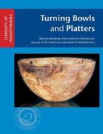 Turning Bowls and Platters di John Kelsey edito da American Association of Woodturners