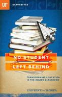 No Student Left Behind: Transforming Education in the Online Classroom di Jon Silman, University Of Florida edito da UNIV PR OF FLORIDA