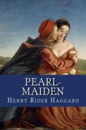 Pearl-Maiden di Henry Rider Haggard edito da Createspace Independent Publishing Platform