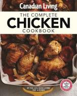 Canadian Living: Complete Chicken Cookbook di Canadian Living Test Kitchen edito da Juniper Publishing