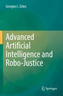Advanced Artificial Intelligence and Robo-Justice di Georgios I. Zekos edito da Springer International Publishing