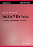 Arduino IV: DIY Robots di Steven Barrett, Tyler Kerr edito da Springer International Publishing