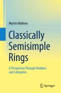 Classically Semisimple Rings di Martin Mathieu edito da Springer International Publishing