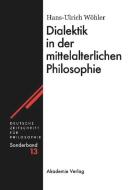 Dialektik in der mittelalterlichen Philosophie di Hans-U. Wöhler edito da De Gruyter Akademie Forschung