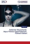 Sedanter Bayanlarda Aqua Fitness Egzersizlerinin Fiziksel Etkileri di Melike Orus edito da LAP Lambert Academic Publishing