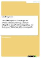 Entwicklung einer Grundlage zur Investitionsentscheidung über die Integration einer Verpackungsanlage auf Basis eines Wirtschaftlichkeitsvergleich di Lars Brengmann edito da GRIN Verlag