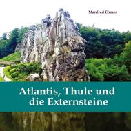 Atlantis, Thule und die Externsteine di Manfred Ehmer edito da tredition