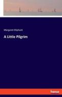 A Little Pilgrim di Margaret Oliphant edito da hansebooks