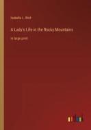 A Lady's Life in the Rocky Mountains di Isabella L. Bird edito da Outlook Verlag