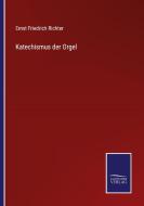 Katechismus der Orgel di Ernst Friedrich Richter edito da Salzwasser-Verlag