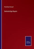 Denkwürdige Bayern di Pleickhard Stumpf edito da Salzwasser-Verlag