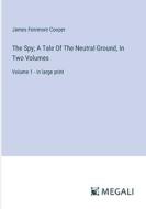 The Spy; A Tale Of The Neutral Ground, In Two Volumes di James Fenimore Cooper edito da Megali Verlag