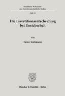 Die Investitionsentscheidung bei Unsicherheit. di Heinz Teichmann edito da Duncker & Humblot