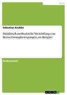 Didaktisch-methodische Vermittlung von Beinschwungbewegungen am Beispiel di Sebastian Knobbe edito da GRIN Verlag