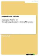 Mezzanine-Kapital als Finanzierungsalternative für den Mittelstand di Damian Markus Slebioda edito da GRIN Publishing