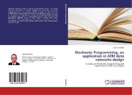 Stochastic Programming, an application in ATM data networks design di Osama Ibrahim edito da LAP Lambert Academic Publishing