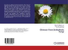 Chitosan From Endophytic Fungi di Kilavan Packiam Kannan, Senthamarai Manogaran, Tanya Susan George edito da LAP LAMBERT Academic Publishing